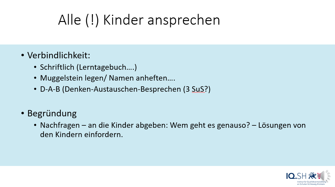 Wichtig ist, dass alle Kinder der Klasse in dieser Phase angesprochen sind. Das schafft man, indem jede/r verbindlich verpfli